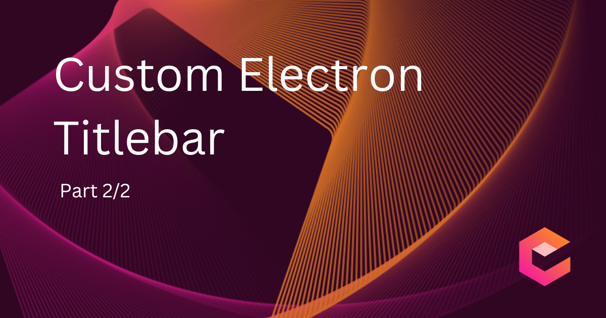 Custom Titlebar for an Electron app with React (Part 2)